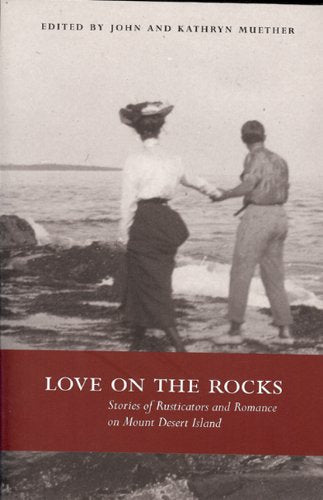Love on the Rocks: Stories of Rusticators and Romance on Mount Desert Island,Used