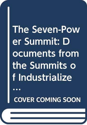 The SevenPower Summit: Documents from the Summits of Industrialized Countries, 19751989/With Supplement Documents from the 199,Used