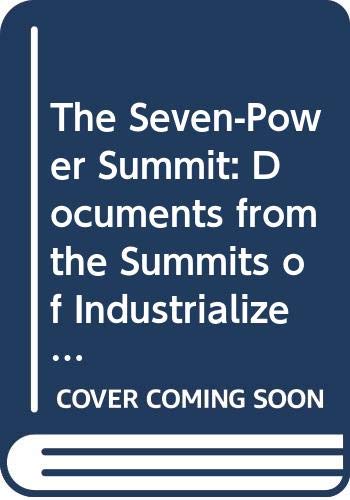The SevenPower Summit: Documents from the Summits of Industrialized Countries, 19751989/With Supplement Documents from the 199,Used