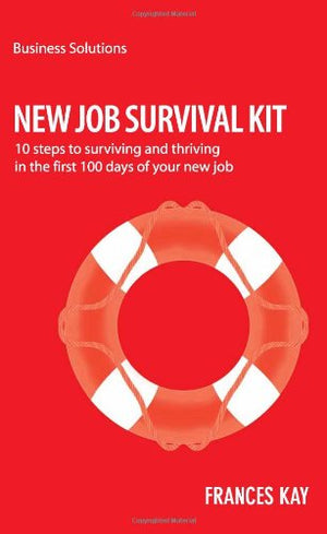 New Job Survival Kit: 10 Steps To Surviving And Thriving In The First 100 Days Of Your New Job (Business Solutions),Used