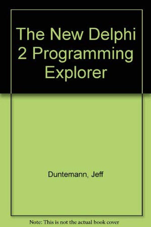 The New Delphi 2 Programming EXplorer: The Best Way to Master CuttingEdge Visual Programming,Used