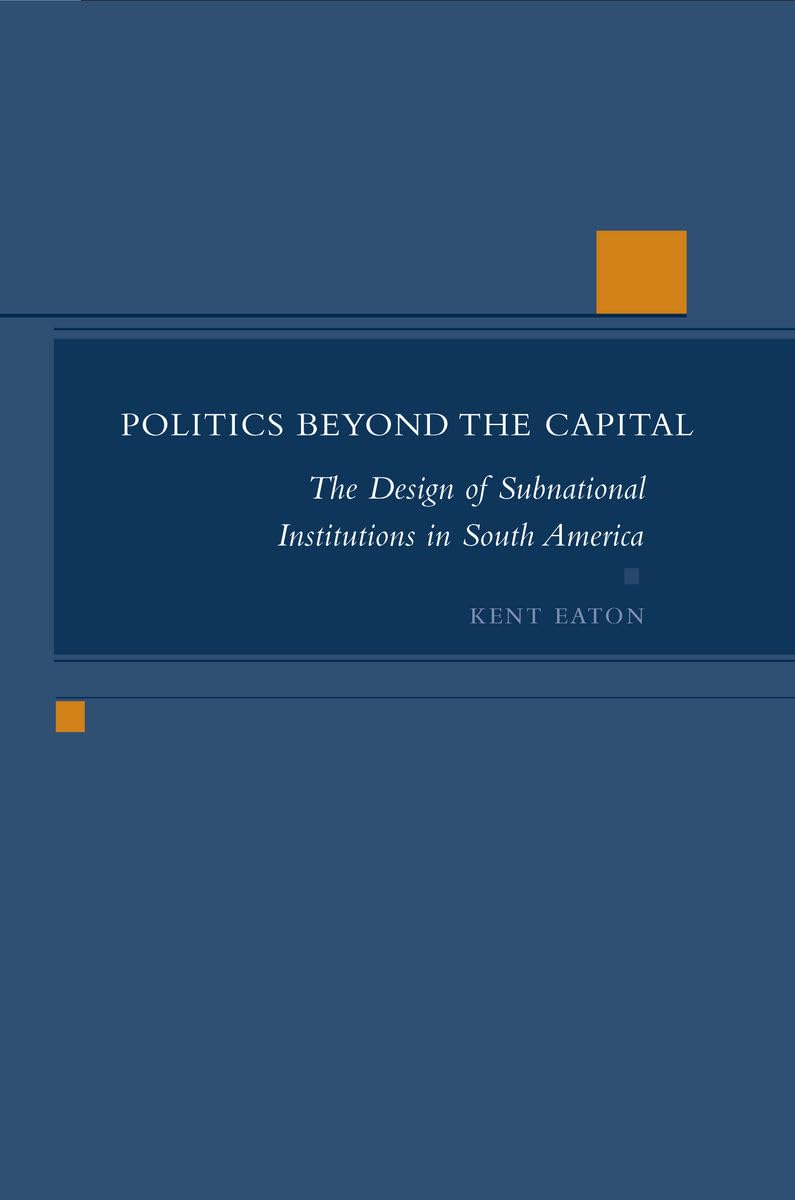 Politics Beyond The Capital: The Design Of Subnational Institutions In South America,Used