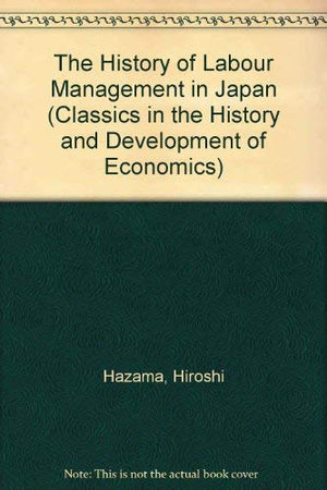The History of Labour Management in Japan (Classics in the History and Development of Economics),Used