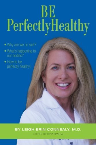 Be Perfectly Healthy (a compilation of articles by Leigh Erin Connealy, M.D. on healthy living),Used