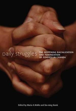 Daily Struggles: The Deepening Racialization and Feminization of Poverty in Canada