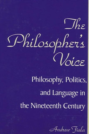 The Philosopher's Voice: Philosophy, Politics, and Language in the Nineteenth Century (Suny Series in Philosophy),Used
