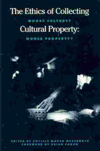 The Ethics of Collecting Cultural Property: Whose Culture Whose Property,Used