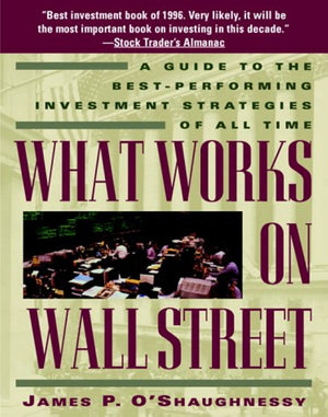 What Works on Wall Street: A Guide to the BestPerforming Investment Strategies of All Time,Used