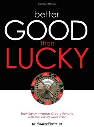 Better Good than Lucky: How Savvy Investors Create Fortune with the RiskReward Ratio,New
