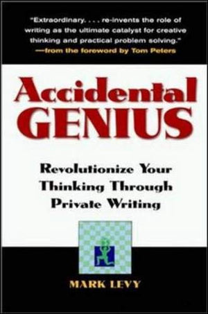 Accidental Genius: Revolutionize Your Thinking Through Private Writing,New
