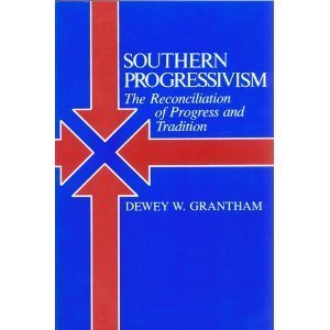 Southern Progressivism: The Reconciliation of Progress and Tradition,Used
