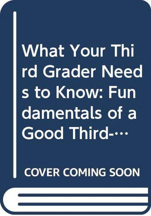 What Your Third Grader Needs to Know: Fundamentals of a Good ThirdGrade Education (Core Knowledge),Used