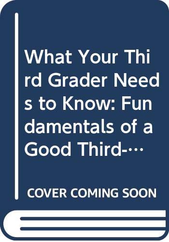 What Your Third Grader Needs to Know: Fundamentals of a Good ThirdGrade Education (Core Knowledge),Used