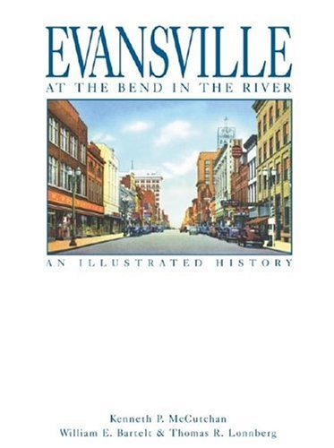 Evansville, At The Bend In The River: An Illustrated History,Used