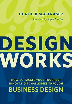 Design Works: How to Tackle Your Toughest Innovation Challenges through Business Design,Used