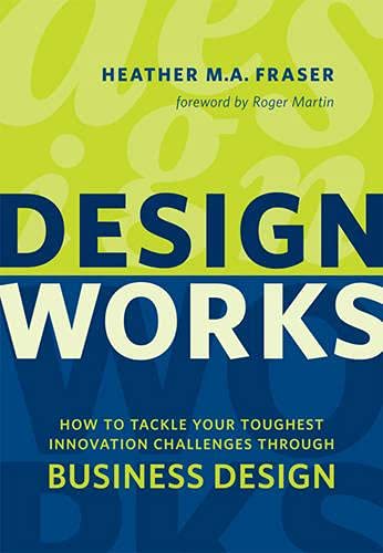 Design Works: How to Tackle Your Toughest Innovation Challenges through Business Design,Used