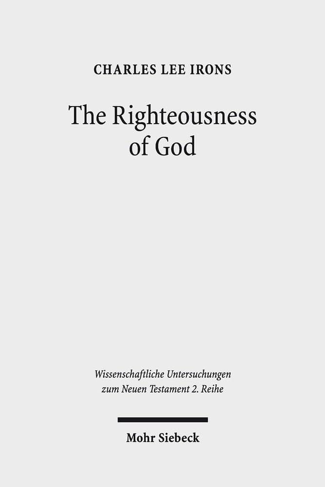 The Righteousness of God: A Lexical Examination of the CovenantFaithfulness Interpretation (Wissenschaftliche Untersuchungen Zu,Used