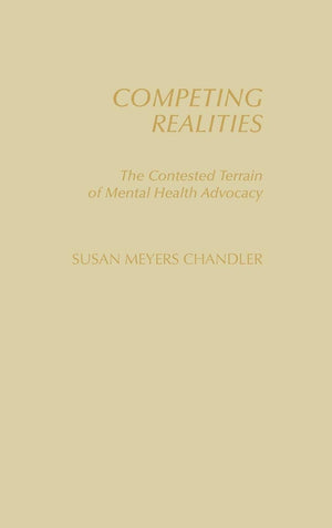 Competing Realities: The Contested Terrain Of Mental Health Advocacy,New