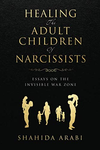 Healing The Adult Children Of Narcissists: Essays On The Invisible War Zone And Exercises For Recovery,Used