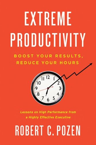 Extreme Productivity: Boost Your Results, Reduce Your Hours,New