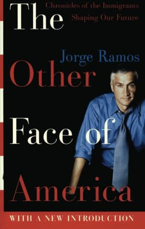 The Other Face of America: Chronicles of the Immigrants Shaping Our Future,New