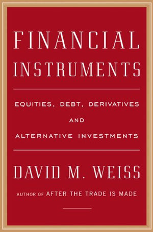 Financial Instruments: Equities, Debt, Derivatives, And Alternative Investments