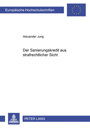 Der Sanierungskredit aus strafrechtlicher Sicht (Europische Hochschulschriften Recht) (German Edition),New