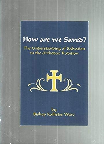 How Are We Saved?: The Understanding of Salvation in the Orthodox Tradition,Used