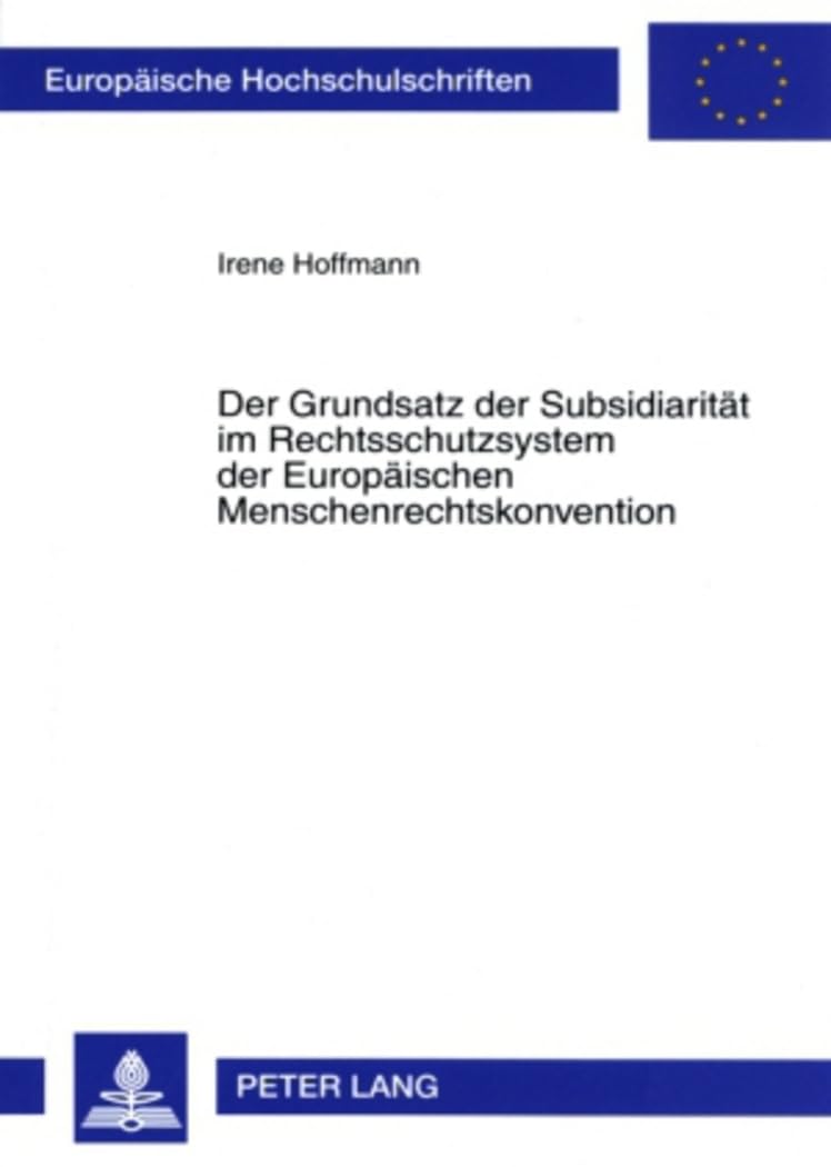 Der Grundsatz der Subsidiaritt im Rechtsschutzsystem der Europischen Menschenrechtskonvention: Rechtliche Fundierung, Besonderhe,Used