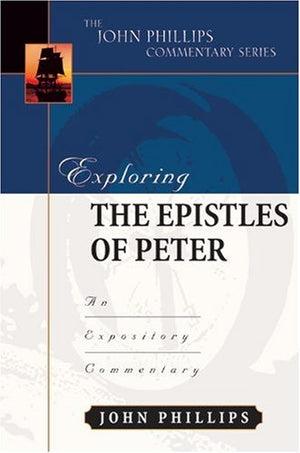 Exploring the Epistles of Peter (John Phillips Commentary Series) (The John Phillips Commentary Series),Used