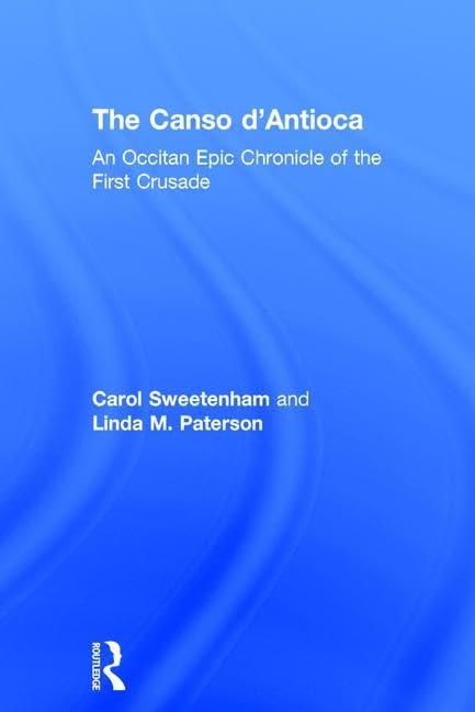 The Canso d'Antioca: An Occitan Epic Chronicle of the First Crusade,Used