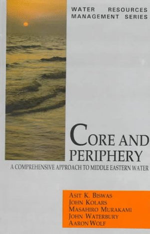 Core and Periphery: A Comprehensive Approach to Middle Eastern Water (Water Resources Management Series),Used
