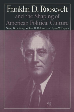 The M.E.Sharpe Library of Franklin D.Roosevelt Studies: Volume 1: Franklin D.Roosevelt and the Shaping of American Political Cul,Used