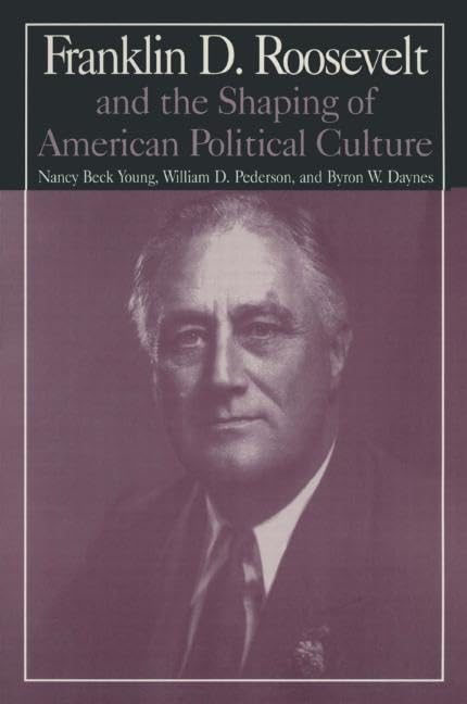 The M.E.Sharpe Library of Franklin D.Roosevelt Studies: Volume 1: Franklin D.Roosevelt and the Shaping of American Political Cul,Used