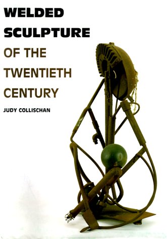 Welded Sculpture of the Twentieth Century,New