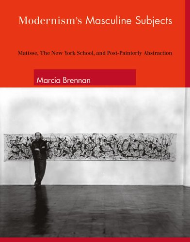 Modernism's Masculine Subjects: Matisse, the New York School, And Postpainterly Abstraction,New