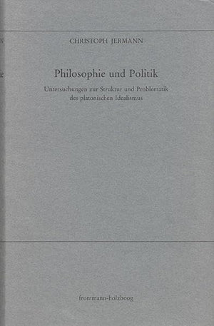 Philosophie Und Politik: Untersuchungen Zur Struktur Und Problematik Des Platonischen Idealismus. Elea 2 (German Edition),Used