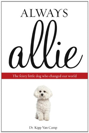 Always Allie: The Feisty Little Dog Who Changed Our World,Used