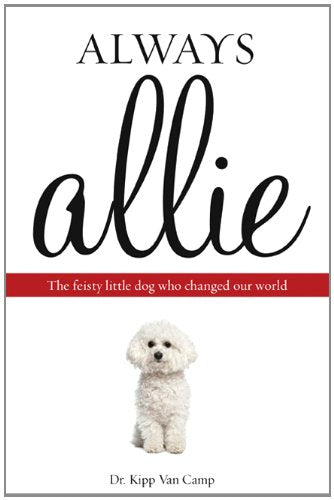 Always Allie: The Feisty Little Dog Who Changed Our World,Used