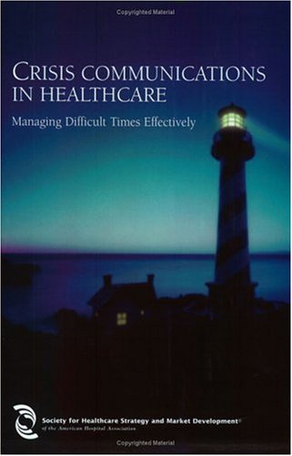 Crisis Communications in Healthcare: Managing Difficult Times Effectively,Used