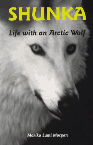 Shunka: Life With an Arctic Wolf,Used