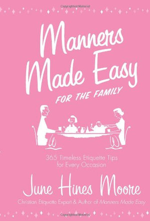 Manners Made Easy for the Family: 365 Timeless Etiquette Tips for Every Occasion,New