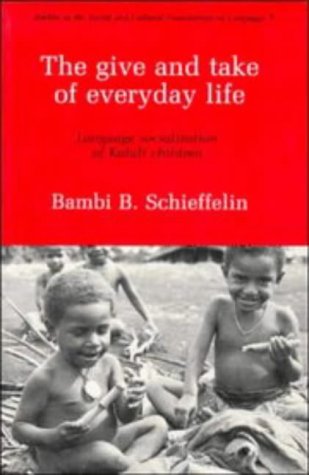 The Give and Take of Everyday Life: Language, Socialization of Kaluli Children (Studies in the Social and Cultural Foundations o,Used