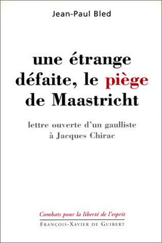 Une trange dfaite, le pige de Maastricht: lettre ouverte d'un gaulliste  Jacques Chirac,Used