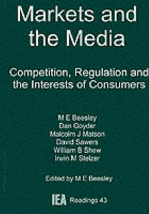 Markets and the Media : Competition, Regulation and the Interests of Consumers (IEA Readings No. 43),Used
