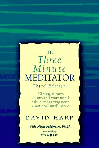The Three Minute Meditator: 30 Simple Ways to Unwind Your Mind While Enhancing Your Emotional Intelligence,New