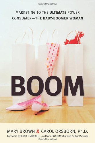Boom: Marketing to the Ultimate Power Consumerthe Baby Boomer Woman,Used
