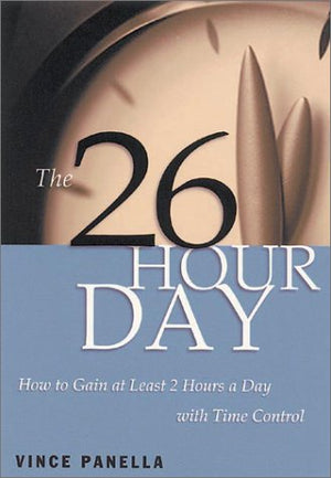 The 26Hour Day: How to Gain at Least Two Hours a Day With Time Control,Used