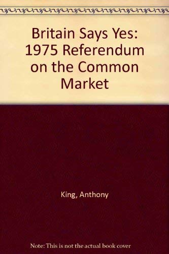 Britain Says Yes: 1975 Referendum on the Common Market (Studies in political and social processes)