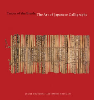 Traces of the Brush: The Art of Japanese Calligraphy,Used